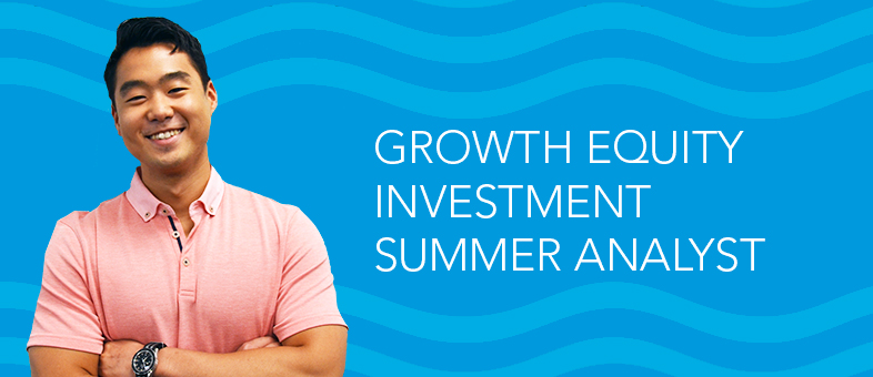Meet a Growth Equity Investment Summer Analyst